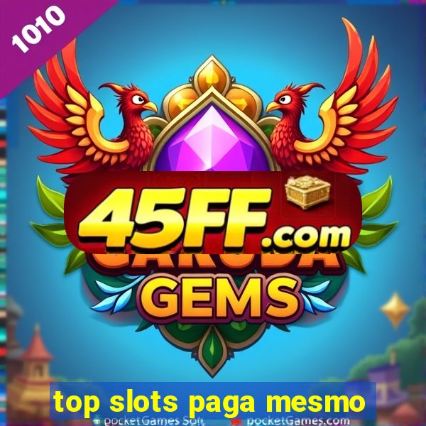 top slots paga mesmo